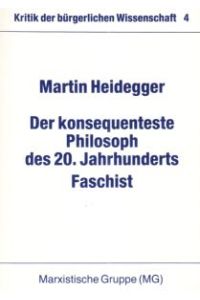 Martin Heidegger. Der konsequenteste Philosoph des 20. Jahrhunders. Faschist.   - (Kritik der bürgerlichen Wissenschaft, 4).