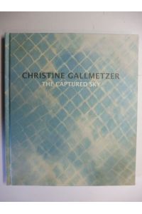 CHRISTINE GALLMETZER - THE CAPTURED SKY.   - Deutsch / English.