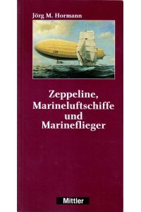 Zeppeline, Marineluftschiffe und Marineflieger. Herausgegeben vom Deutschen Luftschiff- und Marinefliegermuseum AERONAUTICUM, Nordholz.