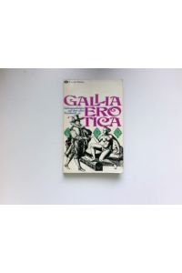 Gallia Erotica :  - Liebesgeschichten aus d. alten Frankreich.