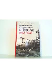 Die deutsche Kriegsmarine-Rüstung 1942-1945.