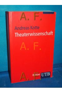 Theaterwissenschaft : eine Einführung  - Andres Kotte / UTB , 2665