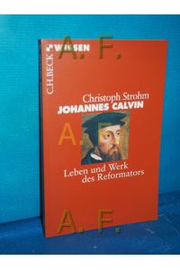 Johannes Calvin : Leben und Werk des Reformators.   - Beck'sche Reihe , 2469 : C. H. Beck Wissen