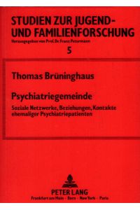 Psychiatriegemeinde: Soziale Netzwerke, Beziehungen, Kontakte ehemaliger Psychiatriepatienten (Studien zur Jugend- und Familienforschung, Band 5)