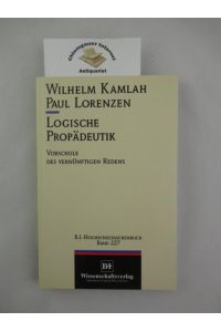 Logische Propädeutik : Vorschule des vernünftigen Redens.   - von Wilhelm Kamlah u. Paul Lorenzen / BI-Hochschultaschenbücher ; Bd. 227