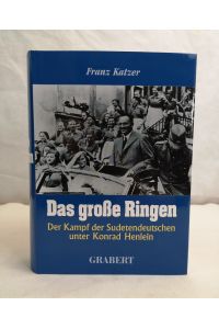 Das große Ringen. Der Kampf der Sudetendeutschen unter Konrad Henlein.
