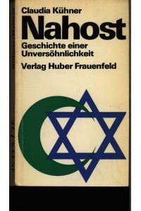 Nahost.   - Geschichte einer Unversöhnlichkeit ; Juden - Zionismus - Araber.