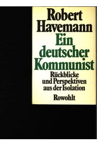 Robert Havemann.   - Ein deutscher Kommunist. Rückblicke u. Perspektiven aus d. Isolation. Hrsg. von Manfred Wilke.