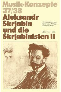 Musik-Konzepte. Aleksandr Skrjabin und die Skrjabinisten II.   - Musik-Konzepte ; H. 37/38.