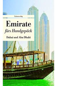 Emirate für Handgepäck : Dubai und Abu Dhabi ; [Geschichten].   - hrsg. von Lucien Leitess. Übers. von Alex Bischoff ... / Unionsverlag Taschenbuch ; 510; Bücher fürs Handgepäck
