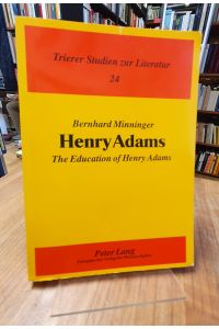 Henry Adams - The Education of Henry Adams - Selbstanalyse, heuristisches Experiment und autobiographische Formtradition,