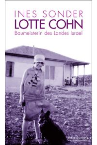 Lotte Cohn - Baumeisterin des Landes Israel  - Eine Biographie