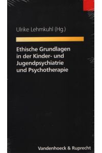 Ethische Grundlagen in der Kinder- und Jugendpsychiatrie und Psychotherapie : mit 21 Tabellen.   - Ulrike Lehmkuhl (Hg.)