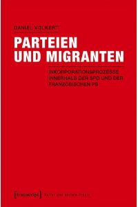 Parteien und Migranten  - Inkorporationsprozesse innerhalb der SPD und der französischen PS