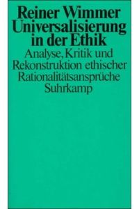 Universalisierung in der Ethik : Analyse, Kritik u. Rekonstruktion eth. Rationalitätsansprüche.