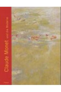 Claude Monet und die Moderne.   - hrsg. von Karin Sagner-Düchting. Mit Beitr. von Gottfried Boehm ... [Übers. aus dem Engl. und Franz.: Hajo Düchting ...]