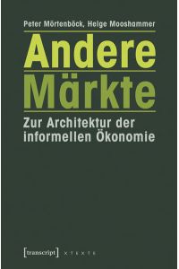 Andere Märkte  - Zur Architektur der informellen Ökonomie