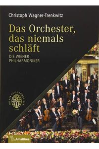 Das Orchester, das niemals schläft : die Wiener Philharmoniker.