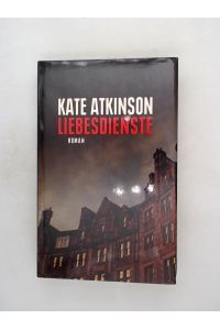 Liebesdienste : Roman / Kate Atkinson. Aus dem Engl. von Anette Grube