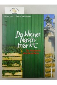 Der Wiener Naschmarkt : die Anatomie des Genießens.   - Photos: Ingrid Gregor.