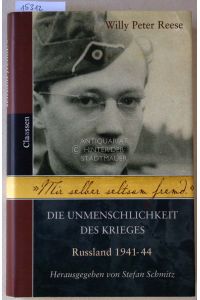 Mir selber seltsam fremd: Die Unmenschlichkeit des Krieges. Russland 1941-1944.   - Hrsg. v. Stefan Schmitz.