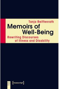 Memoirs of Well-Being  - Rewriting Discourses of Illness and Disability