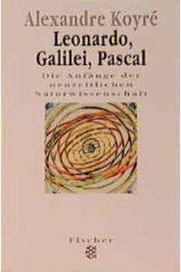 Leonardo, Galilei, Pascal: Die Anfänge der neuzeitlichen Naturwissenschaft