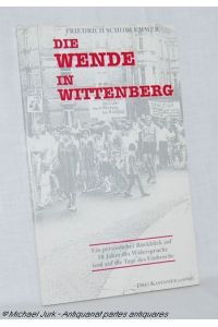 Die Wende in Wittenberg.   - Ein persönlicher Rückblick auf 10 Jahre des Widerspruchs und auf die Tage des Umbruchs.