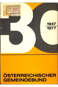 Österreichischer Gemeindebund  - Festschrift zum 30jährigen Bestand 1947 - 1977