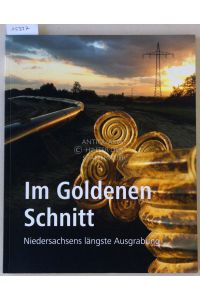 Im Goldenen Schnitt: Niedersachsens längste Ausgrabung.   - Mit Beitr. v. Henning Haßmann, ...