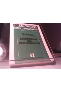 Humanethologie und Schulorganisation.   - Unterrichtshilfen Naturwissenschaften von G. Winkel und Mitarbeitern.