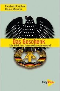 Das Geschenk Die DDR Im Perestroika-Ausverkauf. Ein Report