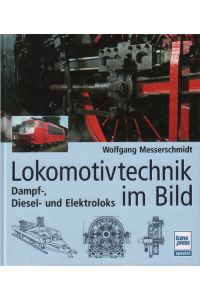 Lokomotivtechnik im Bild  - Dampf-, Diesel- und Elektroloks