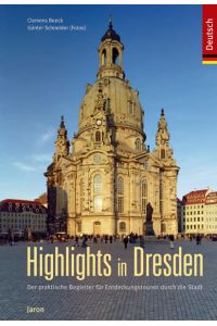 Highlights in Dresden : der praktische Begleiter für Entdeckungstouren durch die Stadt / Clemens Beeck. Günter Schneider (Fotos)