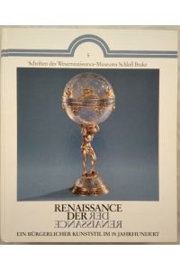 Renaissance der Renaissance. Ein bürgerlicher Kunststil im 19. Jahrhundert.   - Ausstellung im Weserrenaissance-Museum Schloss Brake bei Lemgo, 2. Mai bis 18. Oktober 1992.