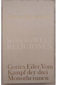 Gottes Eifer: Vom Kampf der drei Monotheismen.