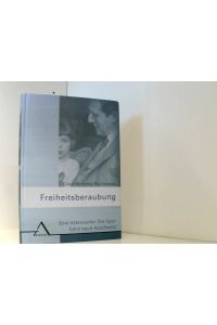 Freiheitsberaubung: Eine Vatersuche: Die Spur führt nach Auschwitz