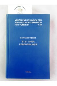 Stettiner Lebensbilder.   - Historische Kommission für Pommern: Veröffentlichungen der Historischen Kommission für Pommern / 5 / Forschungen zur Pommerschen Geschichte ; Bd. 40