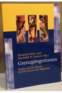 Grenzgängerinnen. Frauen auf der Flucht, im Exil und in der Migration.