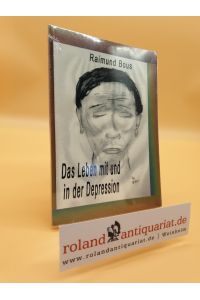 Das Leben in und mit der Depression : Erfahrungen eines Betroffenen ; dieses Buch soll eine kleine Hilfestellung für Betroffene und Angehörige sein! / von Raimund Bous