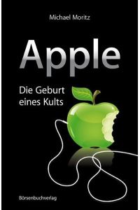 Apple: die Geburt eines Kults.   - Michael Moritz. [Übers.: Egbert Neumüller]