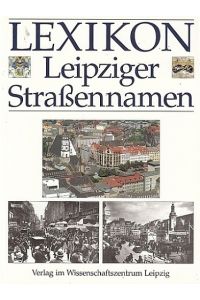 Lexikon Leipziger Straßennamen.   - Herausgegeben vom Stadtarchiv Leipzig.