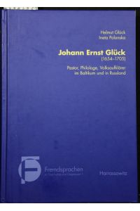 Johann Ernst Glück (1654-1705). Pastor, Philologe, Volksaufklärer im Baltikum und in Russland (= Fremdsprachen in Geschichte und Gegenwart, Band 1).