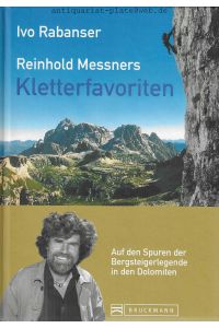 Reinhold Messners Kletterfavoriten.   - Auf den Spuren der Bergsteigerlegende in den Dolomiten.