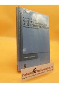 Gustav Landauer als Schriftsteller : Sprache, Schweigen, Musik / Corinna R. Kaiser / Conditio Judaica [Iudaica] ; 81