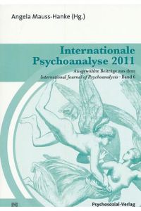 Internationale Psychoanalyse 2011.   - Mit einem Vorw. von Andrea Sabbadini. Mit Beitr. von Adela Abella ..., Ausgewählte Beiträge aus dem International journal of psychoanalysis ; Bd. 6.