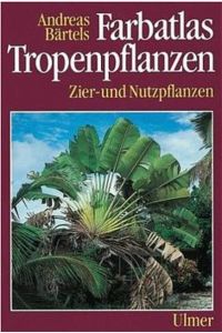 Farbatlas Tropenpflanzen : Zier- und Nutzpflanzen.   - Andreas Bärtels