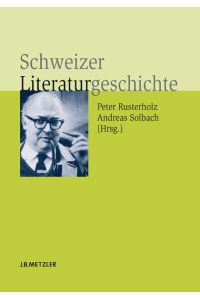 Schweizer Literaturgeschichte.   - unter Mitarb. von Claudia Brinker ... hrsg. von Peter Rusterholz und Andreas Solbach