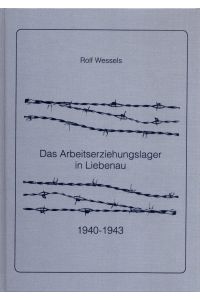 Das Arbeitserziehungslager in Liebenau 1940-1943.   - (= Historische Schriftenreihe des Landkreises Nienburg/Weser, Band 6).