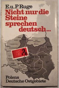 Nicht nur die Steine sprechen deutsch. . . : Polens Deutsche Ostgebiete.